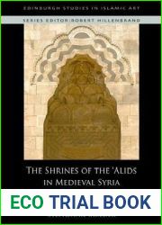 The Shrines of the ‘Alids in Medieval Syria: Sunnis, Shi|is and the Architecture of Coexistence (Edinburgh Studies in Islamic Art)