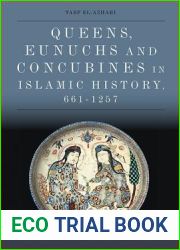Queens, Eunuchs and Concubines in Islamic History, 661-1257 (Edinburgh Studies in Classical Islamic History and Culture)