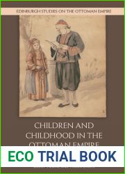 Children and Childhood in the Ottoman Empire: From the 15th to the 20th Century (Edinburgh Studies on the Ottoman Empire)