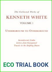 The Collected Works of Kenneth White, Volume 1: Underground to Otherground