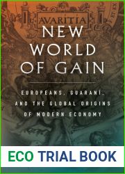 New World of Gain: Europeans, Guarani, and the Global Origins of Modern Economy