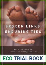 Broken Links, Enduring Ties: American Adoption across Race, Class, and Nation