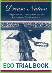 Dream Nation: Enlightenment, Colonization and the Institution of Modern Greece