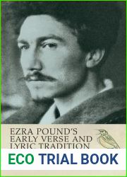 Ezra Pound|s Early Verse and Lyric Tradition: Ezra Pound|s Early Verse and Lyric Tradition: A Jargoner|s Apprenticeship
