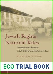 Jewish Rights, National Rites: Nationalism and Autonomy in Late Imperial and Revolutionary Russia (Stanford Studies in Jewish History and Culture)