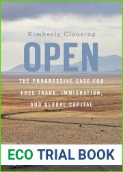 Open: The Progressive Case for Free Trade, Immigration, and Global Capital