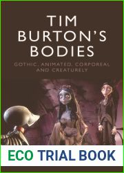 Tim Burton|s Bodies: Gothic, Animated, Creaturely and Corporeal