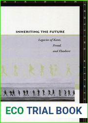 Inheriting the Future: Legacies of Kant, Freud, and Flaubert (Meridian: Crossing Aesthetics)
