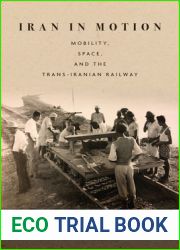Iran in Motion: Mobility, Space, and the Trans-Iranian Railway