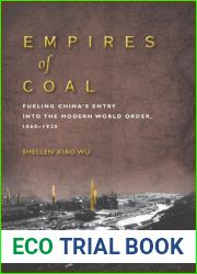 Empires of Coal: Fueling China|s Entry Into the Modern World Order, 1860-1920