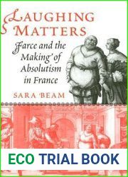 Laughing Matters: Farce and the Making of Absolutism in France