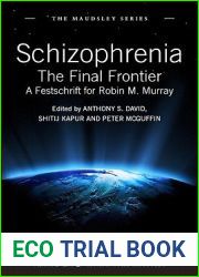 Schizophrenia: The Final Frontier - A Festschrift for Robin M. Murray (Maudsley Series)