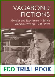 Vagabond Fictions: Gender and Experiment in British Women|s Writing, 1945-1970