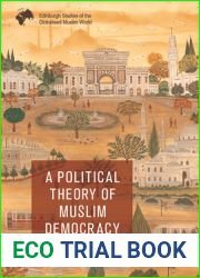 A Political Theory of Muslim Democracy (Edinburgh Studies of the Globalised Muslim World)