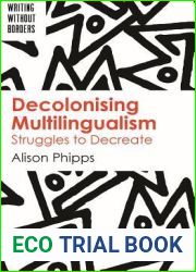 Decolonising Multilingualism: Struggles to Decreate (Writing without Borders, 1) (Volume 1)