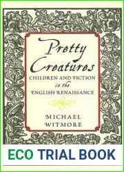 Pretty Creatures: Children and Fiction in the English Renaissance
