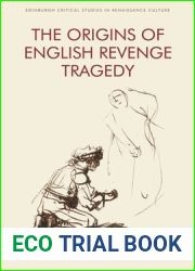 The Origins of English Revenge Tragedy (Edinburgh Critical Studies in Renaissance Culture)