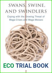 Swans, Swine, and Swindlers: Coping with the Growing Threat of Mega-Crises and Mega-Messes (High Reliability and Crisis Management)
