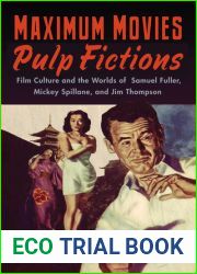 Maximum Movies-Pulp Fictions: Film Culture and the Worlds of Samuel Fuller, Mickey Spillane, and Jim Thompson