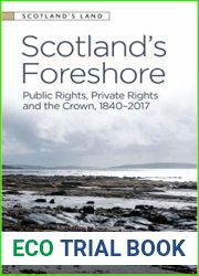 Scotland|s Foreshore: Public Rights, Private Rights and the Crown 1840-2017 (Scotland|s Land)