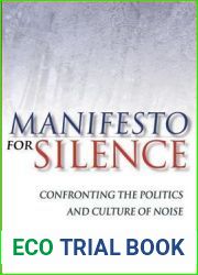Manifesto for Silence: Confronting the Politics and Culture of Noise