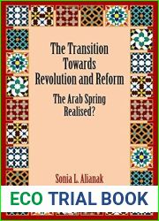 The Transition Towards Revolution and Reform: The Arab Spring Realised? by Sonia L. Alianak (2014-07-30)