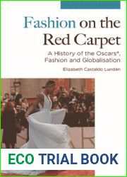 Fashion on the Red Carpet: A History of the Oscars(R), Fashion and Globalisation (Film and Fashions)