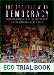 The Trouble with Democracy: Political Modernity in the 21st Century