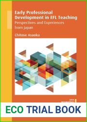 Early Professional Development in EFL Teaching: Perspectives and Experiences from Japan (New Perspectives on Language and Education Book 68)