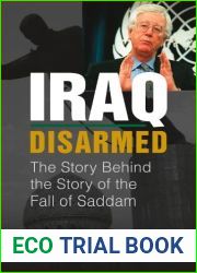Iraq Disarmed: The Story Behind the Story of the Fall of Saddam