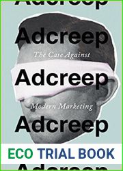 Adcreep: The Case Against Modern Marketing