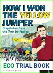 How I Won the Yellow Jumper: Dispatches from the Tour De France (Yellow Jersey Cycling Classics)