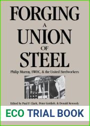 Forging a Union of Steel: Philip Murray, SWOC, and the United Steelworkers