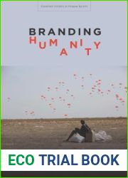 Branding Humanity: Competing Narratives of Rights, Violence, and Global Citizenship (Stanford Studies in Human Rights)