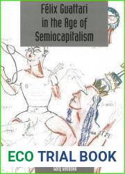 Felix Guattari in the Age of Semiocapitalism: Deleuze Studies Volume 6, Issue 2 (Deleuze Studies Special Issues)