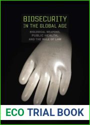 Biosecurity in the Global Age: Biological Weapons, Public Health, and the Rule of Law