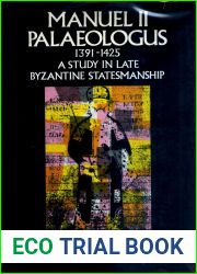 Manuel II Palaeologus 1391-1425: A Study In Late Byzantine Statesmanship