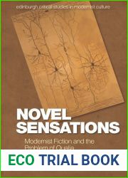 Novel Sensations: Modernist Fiction and the Problem of Qualia (Edinburgh Critical Studies in Modernist Culture)