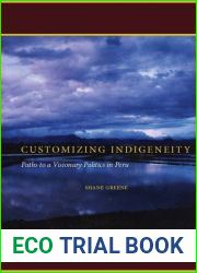 Customizing Indigeneity: Paths to a Visionary Politics in Peru