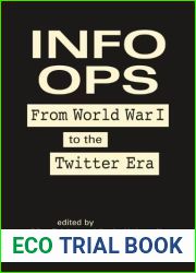 Info Ops: From World War I to the Twitter Era