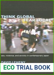 Think Global, Fear Local: Sex, Violence, and Anxiety in Contemporary Japan