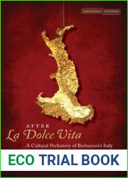 After and lt;I and gt;La Dolce Vita and lt; I and gt;: A Cultural Prehistory of Berlusconi|s Italy (Cultural Memory in the Present)