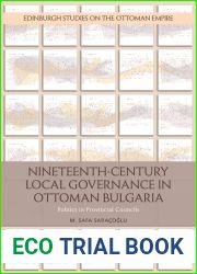 Nineteenth Century Local Governance in Ottoman Bulgaria: Politics in Provincial Councils (Edinburgh Studies on the Ottoman Empire)