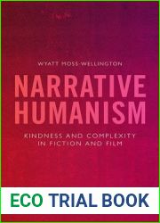 Narrative Humanism: Kindness and Complexity in Fiction and Film