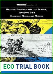 British Propaganda to France, 1940-1944: Machinery, Method and Message (International Communications)