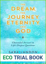 The Dream, the Journey, Eternity, and God: Channeled Answers to Life|s Deepest Questions