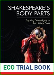 Shakespeare|s Body Parts: Figuring Sovereignty in the History Plays