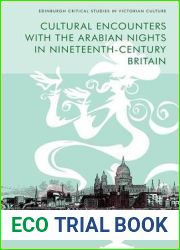 Cultural Encounters with the Arabian Nights in Nineteenth-Century Britain (Edinburgh Critical Studies in Victorian Culture)