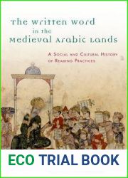 The Written Word in the Medieval Arabic Lands: A Social and Cultural History of Reading Practices