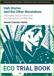 Irish Drama and the Other Revolutions: Playwrights, Sexual Politics and the International Left, 1892-1964 (Edinburgh Critical Studies in Modernism, Drama and Performance)